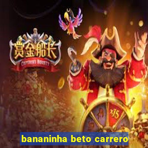 bananinha beto carrero